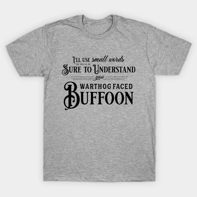 You Warthog Faced Buffoon T-Shirt by Epic Færytales
